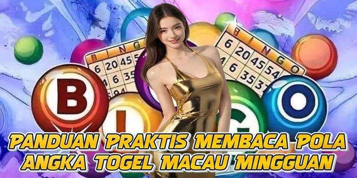 Panduan Praktis Membaca Pola Angka Togel Macau Mingguan