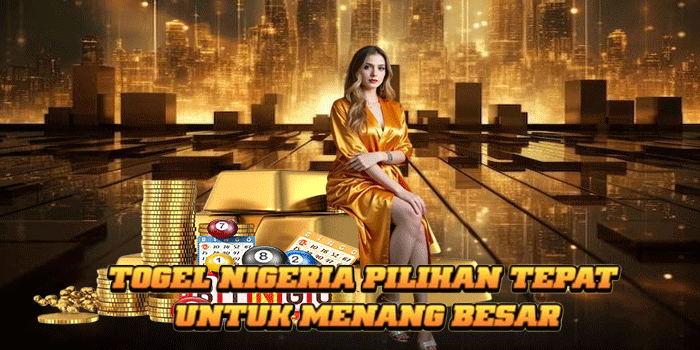 Togel Nigeria Pilihan Tepat Untuk Menang Besar